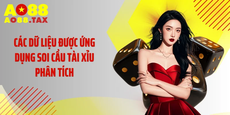 Lật Tẩy Thuật Toán Ứng Dụng Soi Cầu Tài Xỉu Dùng Trên Ao88 4 Các dữ liệu được ứng dụng soi cầu tài xỉu phân tích