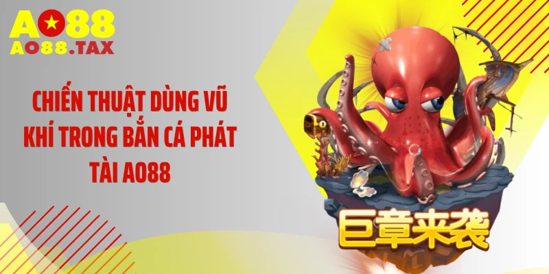 Bắn Cá Phát Tài Ao88 - Chinh Phục Biển Lớn Rinh Hũ Khủng 4 Chiến thuật dùng vũ khí trong bắn cá phát tài AO88
