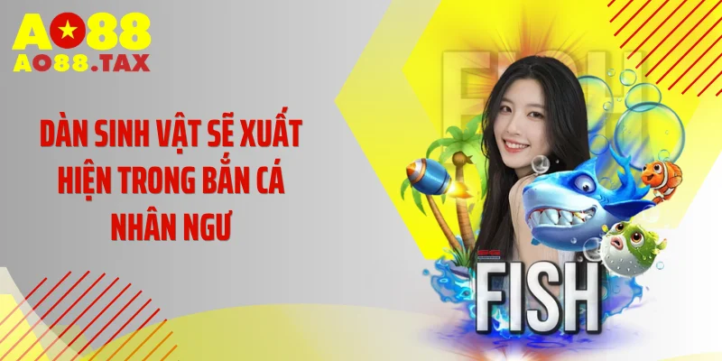 Bắn Cá Nhân Ngư - Cơn Sốt Săn Thưởng Rực Lửa Tại Ao88 3 Dàn sinh vật sẽ xuất hiện trong Bắn Cá Nhân Ngư