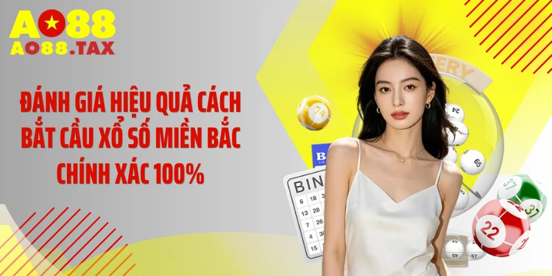 Giải Mã Cách Bắt Cầu Xổ Số Miền Bắc Chính Xác 100% 4 Đánh giá hiệu quả cách bắt cầu xổ số miền Bắc chính xác 100%